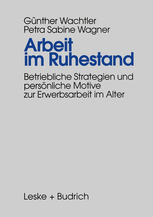 ISBN 9783810016485: Arbeit im Ruhestand – Betriebliche Strategien und persönliche Motive zur Erwerbsarbeit im Alter