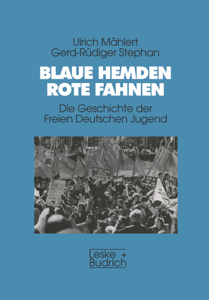 gebrauchtes Buch – Mählert, Ulrich und Gerd-Rüdiger Stephan – Blaue Hemden - Rote Fahnen. Die Geschichte der Freien Deutschen Jugend.