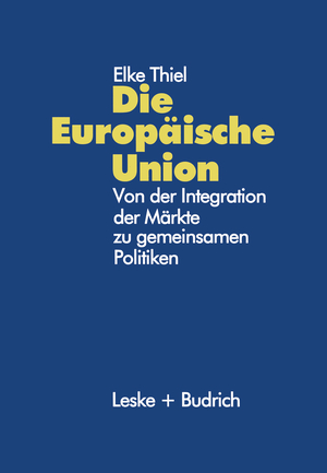 ISBN 9783810019363: Die Europäische Union – Von der Integration der Märkte zu gemeinsamen Politiken