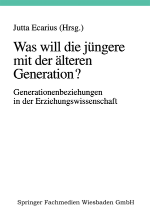 ISBN 9783810019493: Was will die jüngere mit der älteren Generation? – Generationsbeziehungen und Generationenverhältnisse in der Erziehungswissenschaft