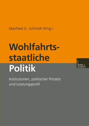 ISBN 9783810029386: Wohlfahrtsstaatliche Politik – Institutionen, politischer Prozess und Leistungsprofil