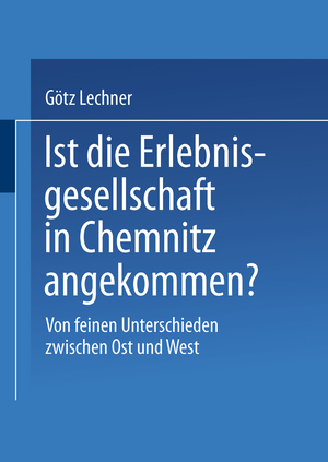 ISBN 9783810033970: Ist die Erlebnisgesellschaft in Chemnitz angekommen? – Von feinen Unterschieden zwischen Ost und West