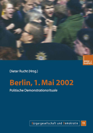 ISBN 9783810037923: Berlin, 1. Mai 2002 : politische Demonstrationsrituale. Bürgergesellschaft und Demokratie 11.