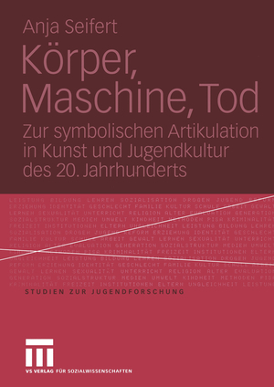 ISBN 9783810041647: Körper, Maschine, Tod - Zur symbolischen Artikulation in Kunst und Jugendkultur des 20. Jahrhunderts