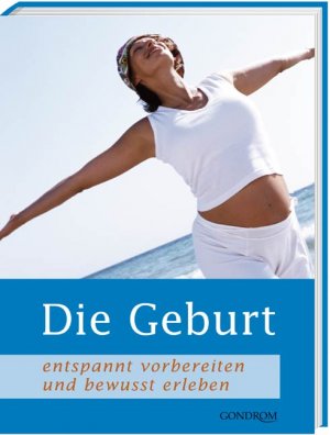 ISBN 9783811226777: Die Geburt – Entspannt vorbereiten und bewusst erleben