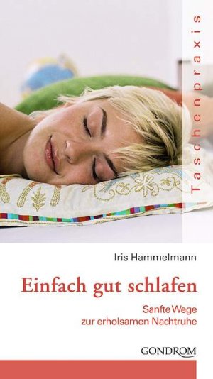 ISBN 9783811228559: Einfach gut schlafen. Sanfte Wege zur erholsamen Nachtruhe von Iris Hammelmann von Gondrom Verlag GmbH (Juni 2006)