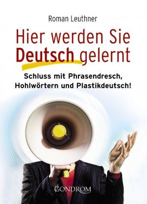 ISBN 9783811230279: Hier werden Sie Deutsch gelernt – Schluss mit Phrasendresch, Hohlwörtern und Plastikdeutsch!