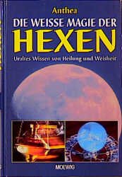 ISBN 9783811816480: Die weisse Magie der Hexen – Uraltes Wissen von Heilung und Weisheit