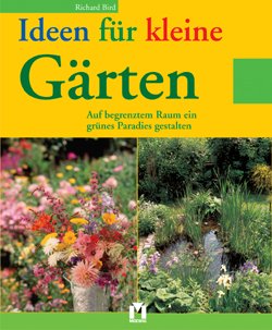 gebrauchtes Buch – Richard Bird – Ideen für kleine Gärten. Auf begrenztem Raum ein grünes Paradies gestalten