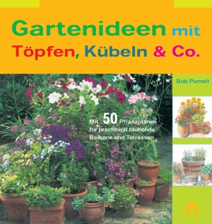 ISBN 9783811829015: Gartenideen mit Töpfen, Kübeln & Co. – Mit 50 Pflanzplänen für prachtvoll blühende Balkone und Terrassen