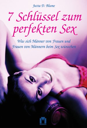 ISBN 9783811829220: 7 Schlüssel zum perfekten Sex – Was sich Männer von Frauen und Frauen von Männern beim Sex wünschen