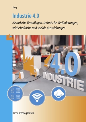 ISBN 9783812003049: Industrie 4.0 - - Historische Grundlagen, technische Veränderungen, wirtschaftliche und soziale Auswirkungen