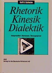 ISBN 9783812501439: Rhetorik, Kinesik, Dialektik. Redegewandtheit, Körpersprache, Überzeugungskunst