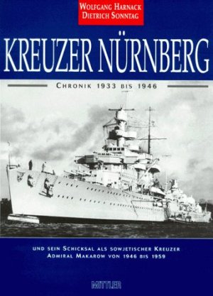 ISBN 9783813205459: Kreuzer Nürnberg. Chronik 1933 bis 1946  und sein Schicksal als sowjetischer Kreuzer Admiral Makarow 1946 bis 1959.