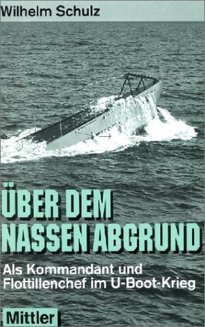 ISBN 9783813207507: Ueber dem nassen Abgrund – Als Kommandant und Flottillenchef im U-Boot-Krieg