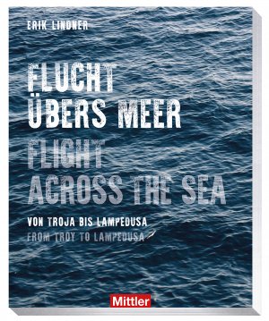 ISBN 9783813209877: Flucht übers Meer - Flight across the sea - Von Troja bis Lampedusa - from Troy to Lampedusa