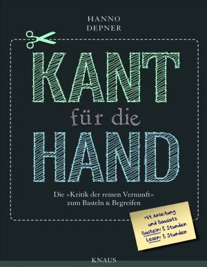 ISBN 9783813503890: Kant für die Hand: Die "Kritik der reinen Vernunft" zum Basteln & Begreifen - der leichte(re) Einstieg in das Werk Immanuel Kants im Kant-Jahr 2024 – 300. Geburtstag von Immanuel Kant