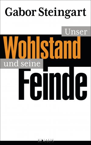 ISBN 9783813505184: Unser Wohlstand und seine Feinde Gabor Steingart