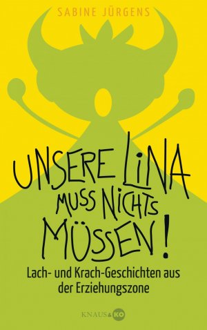 ISBN 9783813505887: Unsere Lina muss nichts müssen! - Lach- und Krach-Geschichten aus der Erziehungszone