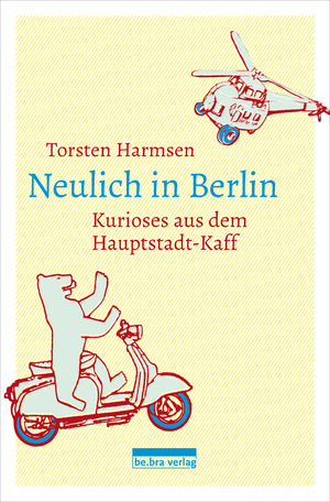 ISBN 9783814802312: Neulich in Berlin - Kurioses aus dem Hauptstadt-Kaff