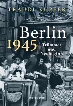 neues Buch – Traudl Kupfer – Berlin 1945