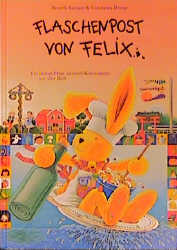 ISBN 9783815719008: Flaschenpost von Felix - Ein kleiner Hase sammelt Kochrezepte aus aller Welt. Ab 6 Jahren