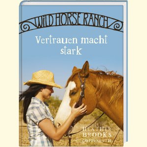 gebrauchtes Buch – Brooks, Heather und Miriam Margraf – Wild Horse Ranch (Bd. 2) - Vertrauen macht stark (Kinder- und Jugendliteratur) Vertrauen macht stark