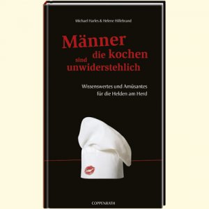 ISBN 9783815781067: Männer, die kochen, sind unwiderstehlich - Wissenswertes und Amüsantes für die Helden am Herd