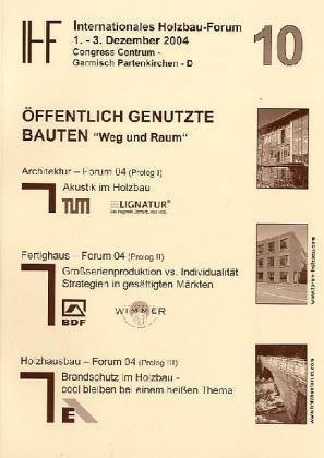 ISBN 9783816767220: 10. Internationales Holzbau-Forum. 2 Bände. - Congress Centrum Garmisch-Partenkirchen, 1. - 3. Dezember 2004. Öffentlich genutzte Bauten "Weg und Raum".