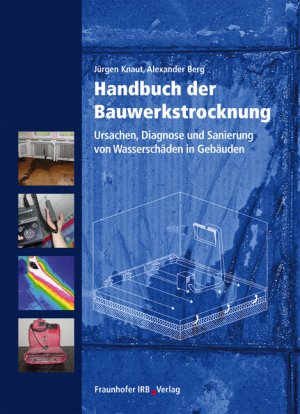 gebrauchtes Buch – Berg, Alexander und Jürgen Knaut – Handbuch der Bauwerkstrocknung.: Ursachen, Diagnose und Sanierung von Wasserschäden in Gebäuden. Ursachen, Diagnose und Sanierung von Wasserschäden in Gebäuden.