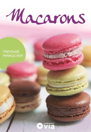 ISBN 9783817413904: Macarons - Trendige Minikuchen - Leckere Rezepte von raffiniert bis ausgefallen