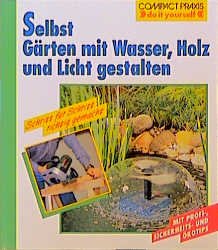 ISBN 9783817422623: Selbst Gärten mit Wasser, Holz, Licht neu gestalten (Compact-Praxis "do it yourself")