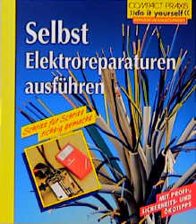 neues Buch – Andreas Burgwitz – Selbst Elektroreparaturen ausführen: Schritt für Schritt richtig gemacht. Mit Profi-, Sicherheits- u. Ökotips (Compact-Praxis "Do it yourself" - Reparaturen)