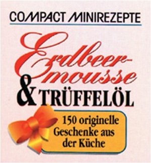 ISBN 9783817433216: Erdbeermousse und Trüffelöl – 150 originelle Geschenke aus der Küche