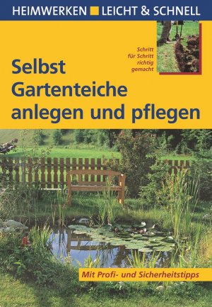 ISBN 9783817450114: Selbst Gartenteiche anlegen und pflegen – Mit Profi- und Sicherheitstipps