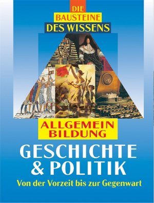 ISBN 9783817454518: Die Bausteine des Wissens - Geschichte & Politik: Von der Vorzeit bis zur Gegenwart