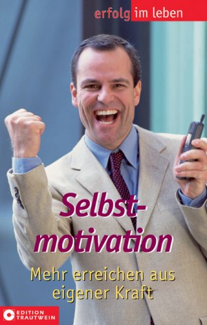 ISBN 9783817458400: Selbstmotivation - Mehr erreichen aus eigener Kraft