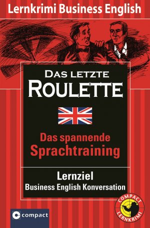 ISBN 9783817476091: Das letzte Roulette: Compact Lernkrimi. Business English Konversation - Niveau B2: Das spannende Sprachtraining. Lernziel Business Englisch Komversation. Text in Englisch. Niveau B2