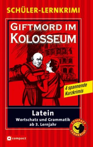 ISBN 9783817478590: Giftmord im Kolosseum: Latein Wortschatz und Grammatik ab 3. Lernjahr: Latein Wortschatz und Grammatik ab 3. Lernjahr. 4 spannende Kurzkrimis (Compact Schüler-Lernkrimi)