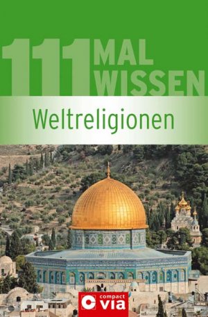 ISBN 9783817480753: Weltreligionen (111 mal Wissen). Die wichtigsten Daten, Fakten, Personen und Ereignisse zu Christentum, Judentum, Islam, Buddhismus & Hinduismus sowie zu anderen Weltanschauungen