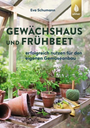 ISBN 9783818609474: Gewächshaus und Frühbeet - Erfolgreich nutzen für den eigenen Gemüseanbau