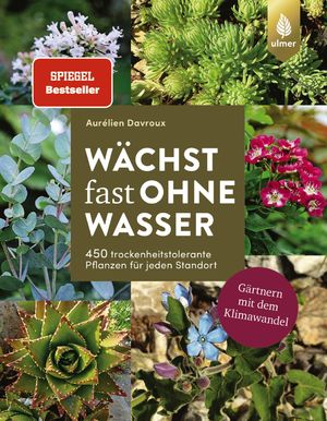 ISBN 9783818613594: Wächst fast ohne Wasser - 450 trockenheitstolerante Pflanzen für jeden Standort