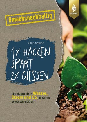 neues Buch – Antje Krause – 1 x hacken spart 2 x gießen