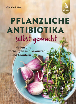 ISBN 9783818623548: Pflanzliche Antibiotika selbst gemacht - Heilen und vorbeugen mit Gewürzen und Kräutern