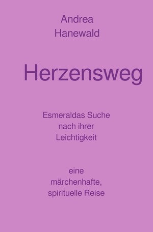 ISBN 9783818704209: Herzensweg | Esmeraldas Suche nach ihrer Leichtigkeit - eine märchenhafte spirituelle Reise. DE | Andrea Hanewald | Taschenbuch | 180 S. | Deutsch | 2024 | epubli | EAN 9783818704209