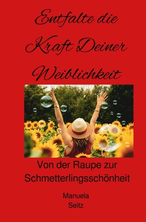 neues Buch – Manuela Seitz – Entfalte die Kraft Deiner Weiblichkeit