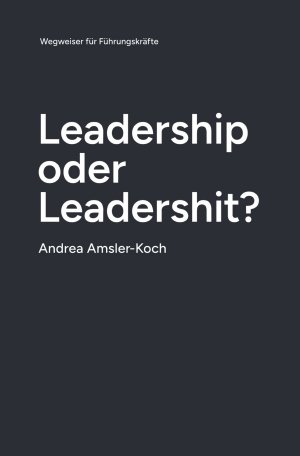 ISBN 9783818723194: Leadership oder Leadershit? – Wegweiser für Führungskräfte