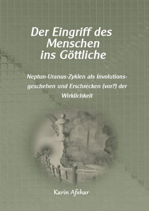 ISBN 9783818739386: Die graue Reihe / Der Eingriff des Menschen ins Göttliche - Neptun-Uranus-Zyklen als Involutionsgeschehen und Erschrecken (vor?) der Wirklichkeit