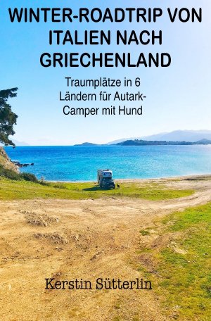 ISBN 9783818740375: Winter - Roadtrip von Italien nach Griechenland - Traumplätze in 6 Ländern für Autark - Camper mit Hund