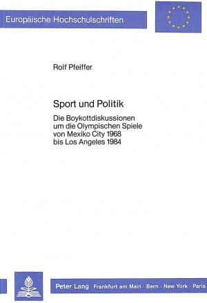 ISBN 9783820401790: Sport und Politik - Die Boykottdiskussionen um die Olympischen Spiele von Mexiko City 1968 bis Los Angeles 1984